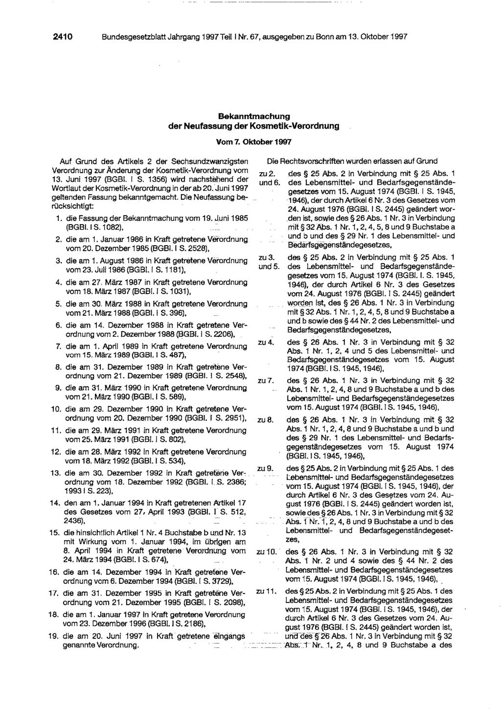 2410 Bundesgesetzblatt Jahrgang 1997 Teil I Nr. 67, ausgegeben zu Bonn am 13. Oktober 1997 Auf Grund des Artikels 2 der Sechsundzwanzigsten Verordnung zur Änderung der Kosmetik-Verordnung vom 13.