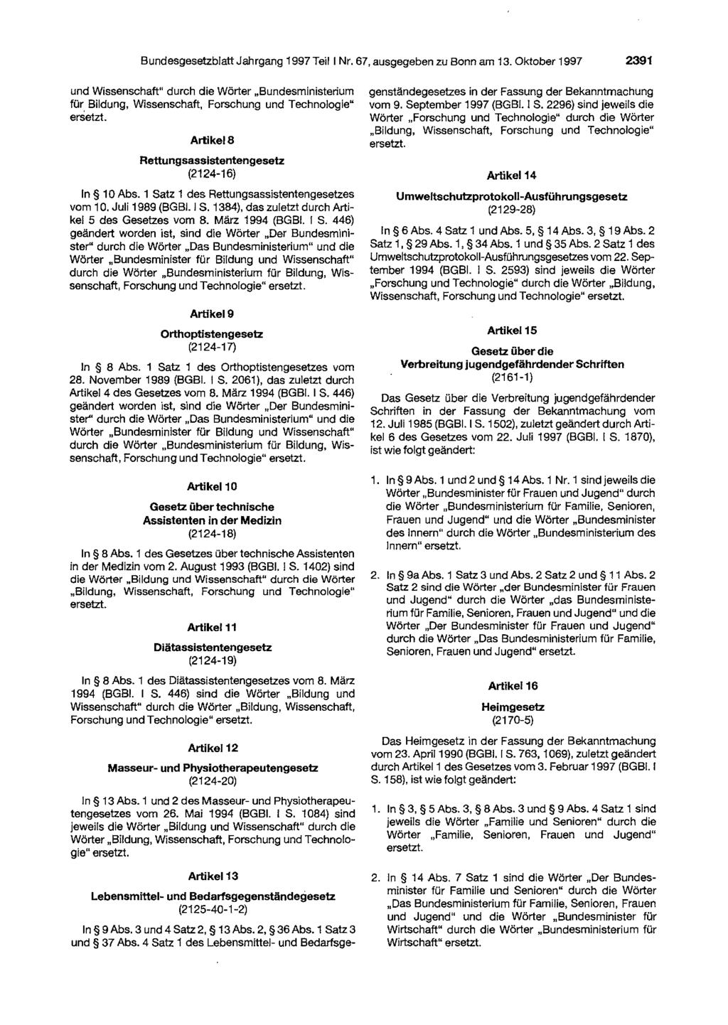 Bundesgesetzblatt Jahrgang 1997 Teil I Nr. 67. ausgegeben zu Bonn am 13. Oktober 1997 2391 und Wissenschaft" durch die Wörter "Bundesministerium für Bildung. Wissenschaft. Forschung und Technologie" ersetzt.