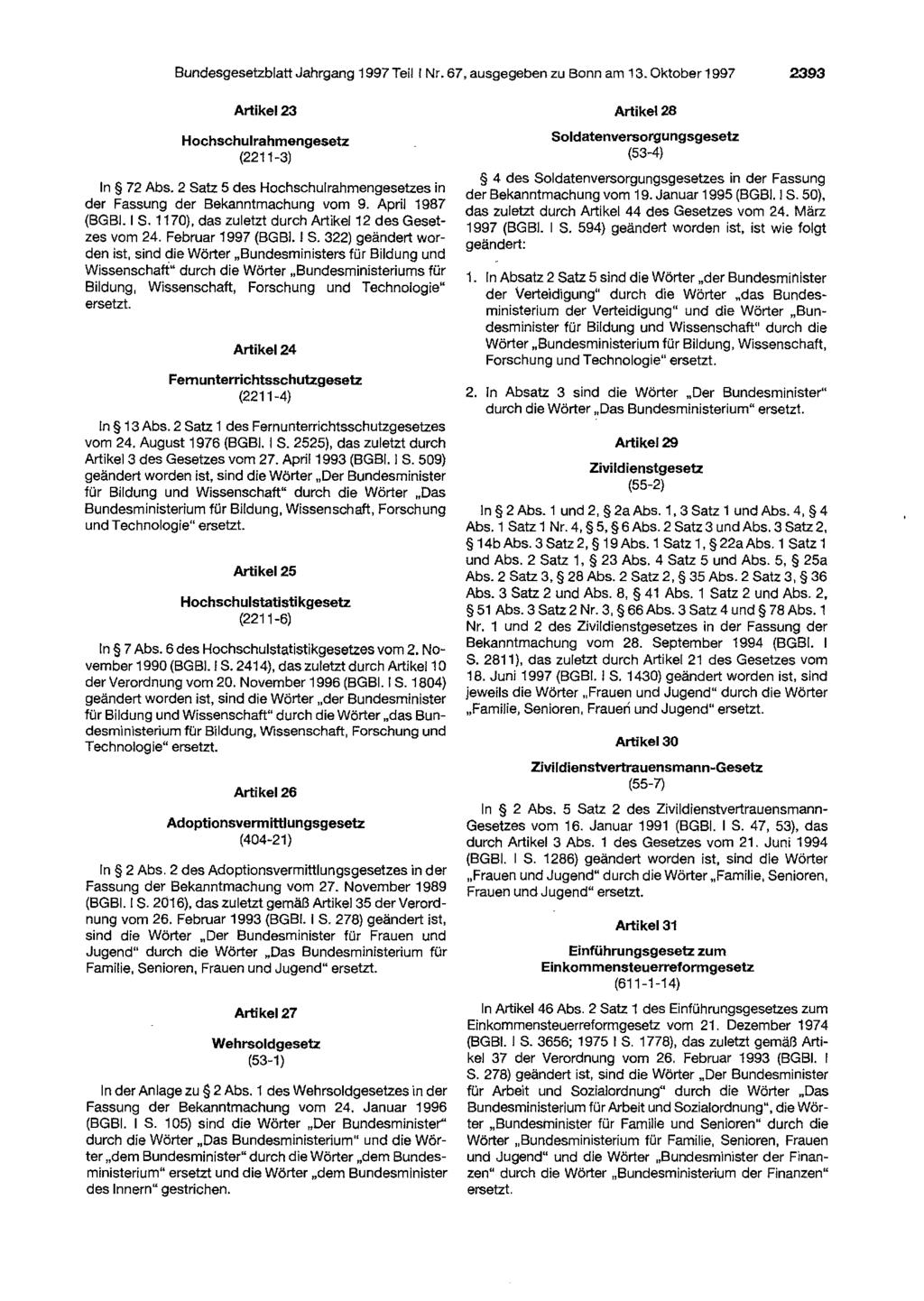 Bundesgesetzblatt Jahrgang 1997 Teil I Nr. 67. ausgegeben zu Bonn am 13. Oktober 1997 2393 Artikel 23 Hochschulrahmengesetz (2211-3) In 72 Abs.