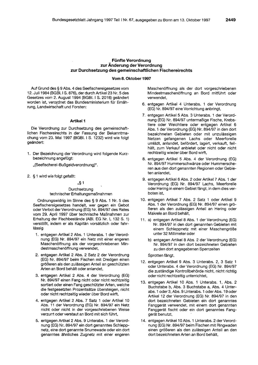 Bundesgesetzblatt Jahrgang 1997 Teil I Nr. 67, ausgegeben zu Bann am 13. Oktober 1997 2449 Fünfte Verordnung zur Änderung der Verordnung zur Durchsetzung des gemeinschaftlichen Fischereirechts Vom 8.