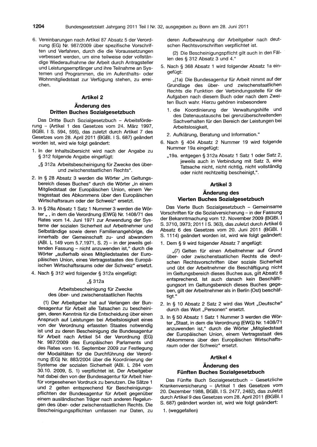 120 mdesgesetzblatl Jahrgang 2011 Teil I Nr. 2, ausgegeben zu 80nn am 28. Juni 201 Artikel 2 Änderung des Dritten Buches Sozialgesetzbuch 6.