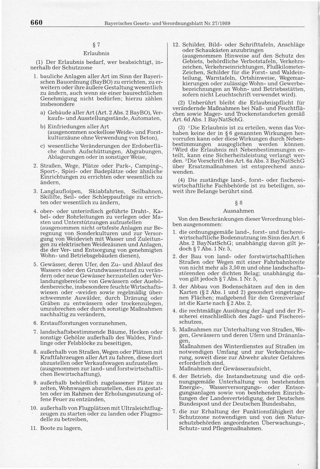 660 Bayerisches Gesetz- und Verordnungsblatt Nr. 27/1989 7 Erlaubnis (1) Der Erlaubnis bedarf, wer beabsichtigt, innerhalb der Schutzzone 1.