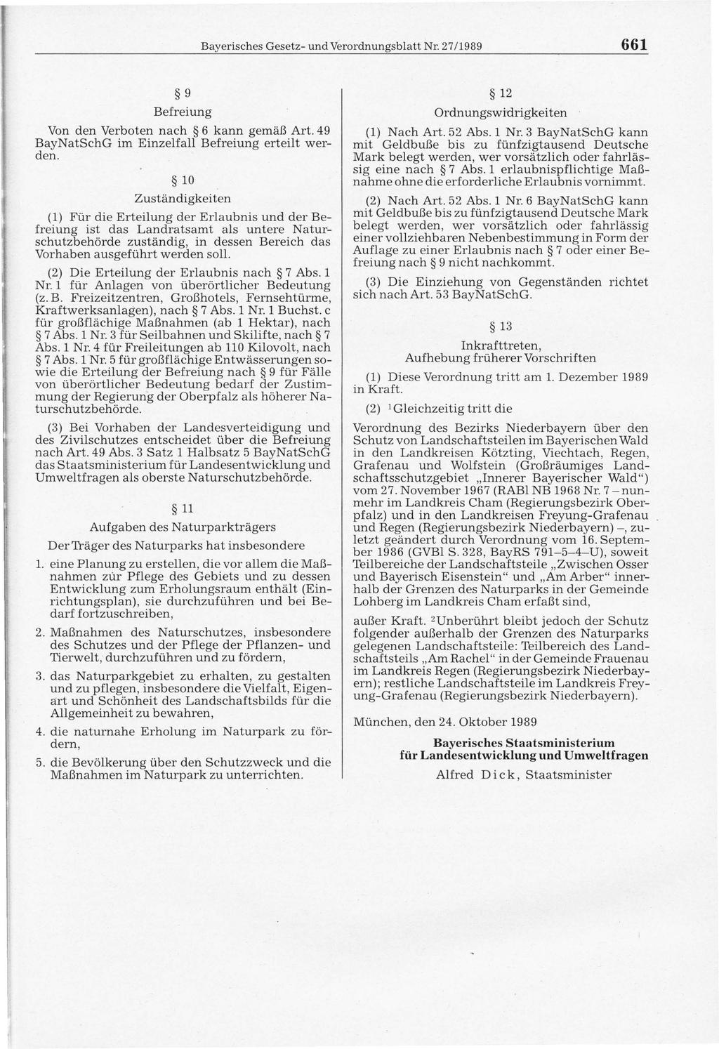 Bayerisches Gesetz- und Verordnungsblatt Nr. 27/1989 661 9 12 Befreiung Von den Verboten nach 6 kann gemäß Art. 49 BayNatSchG im Einzelfall Befreiung erteilt werden.