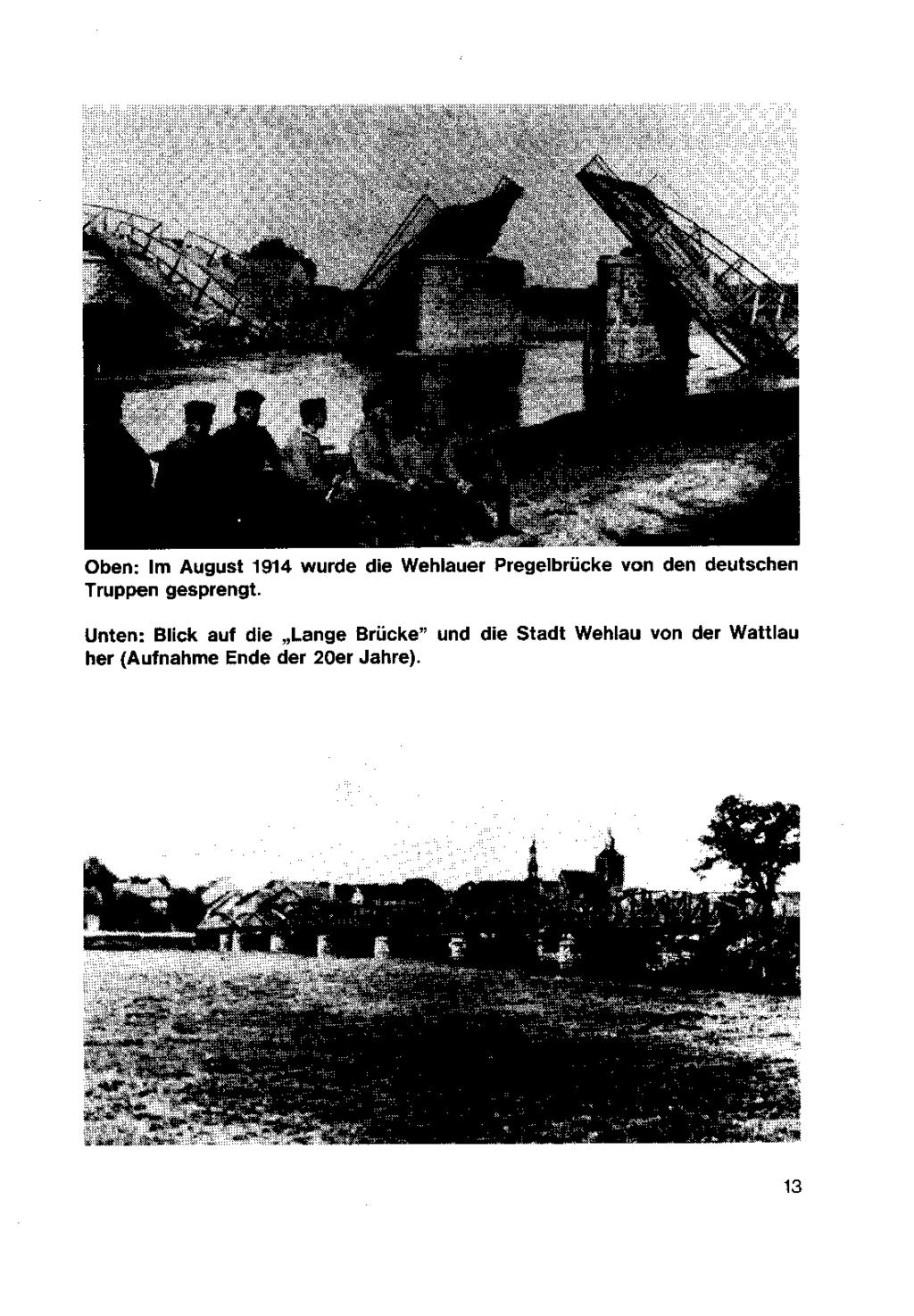 Oben: Im August 1914 wurde die Wehlauer Pregelbrücke von den deutschen Truppen gesprengt Unten: