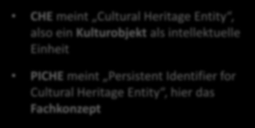 Ausblick und weitere Schritte CHE meint Cultural Heritage Entity, also ein Kulturobjekt