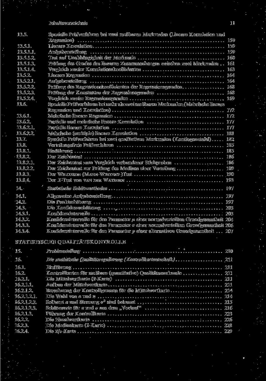 Inhaltsverzeichnis 11 13.5. Spezielle Prüfverfahren bei zwei meßbaren Merkmalen (Lineare Korrelation und Regression) 159 13.5.1. Lineare Korrelation 159 13.5.1.1. Aufgabenstellung 159 13.5.1.2.