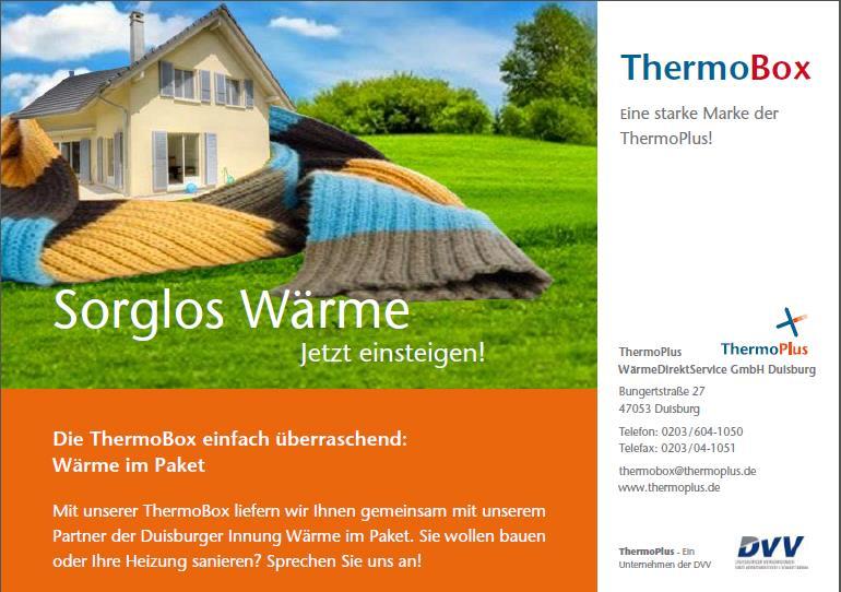 Vielen Dank für Ihr Interesse! ThermoPlus WärmeDirektService GmbH Bungertstr. 27 47053 Duisburg Tel. 0203 / 604-1050 www.thermoplus.