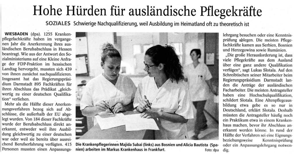 Hohe Hürden für ausländische Pflegekräfte S ZiALES WIESBADEN (dpa). 1255 Krankenpflegefachkräfte haben im vergangenen ]ahr die Anerkennung ihres ausländischen Berufsabschluss in Hessen beantragt.