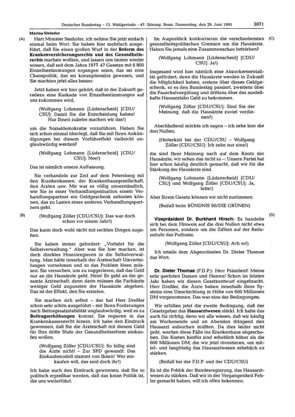 Deutscher Bundestag - 13. Wahlperiode - 47. Sitzung. Bonn, Donnerstag, den 29. Juni 1995 3871 Marina Steindor Herr Minister Seehofer, ich nehme Sie jetzt einfach einmal beim Wort.