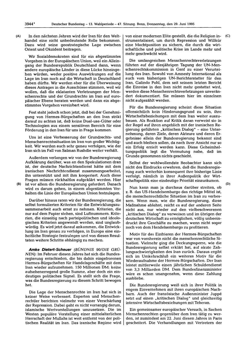 3944* Deutscher Bundestag - 13. Wahlperiode - 47. Sitzung. Bonn, Donnerstag, den 29. Juni 1995 In den nächsten Jahren wird der Iran für den Welthandel eine nicht unbedeutende Rolle bekommen.