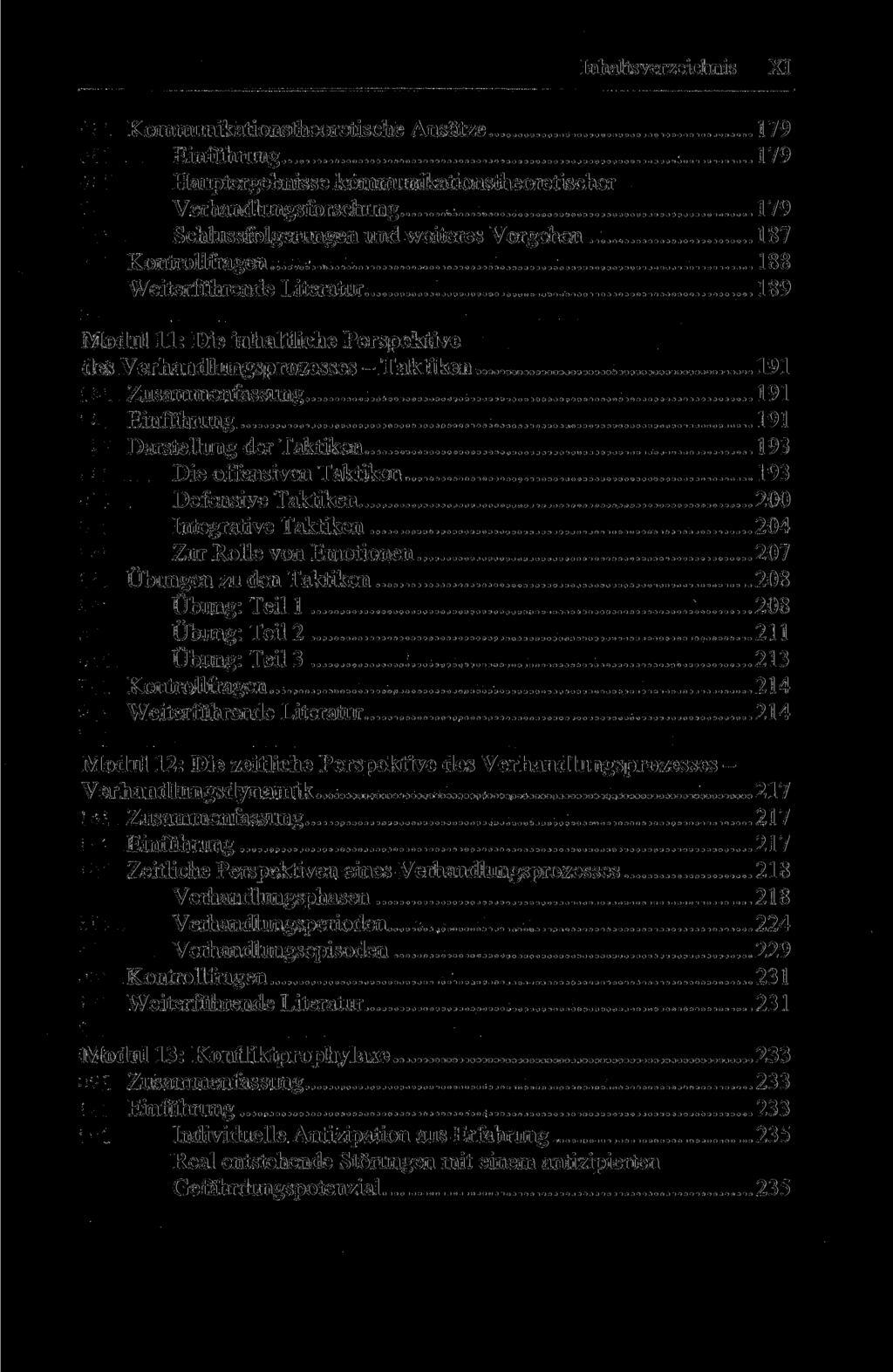 Inhaltsverzeichnis XI Kommunikationstheoretische Ansätze 179 Einführung 179 Hauptergebnisse kommunikationstheoretischer Verhandlungsforschung 179 Schlussfolgerungen und weiteres Vorgehen 187
