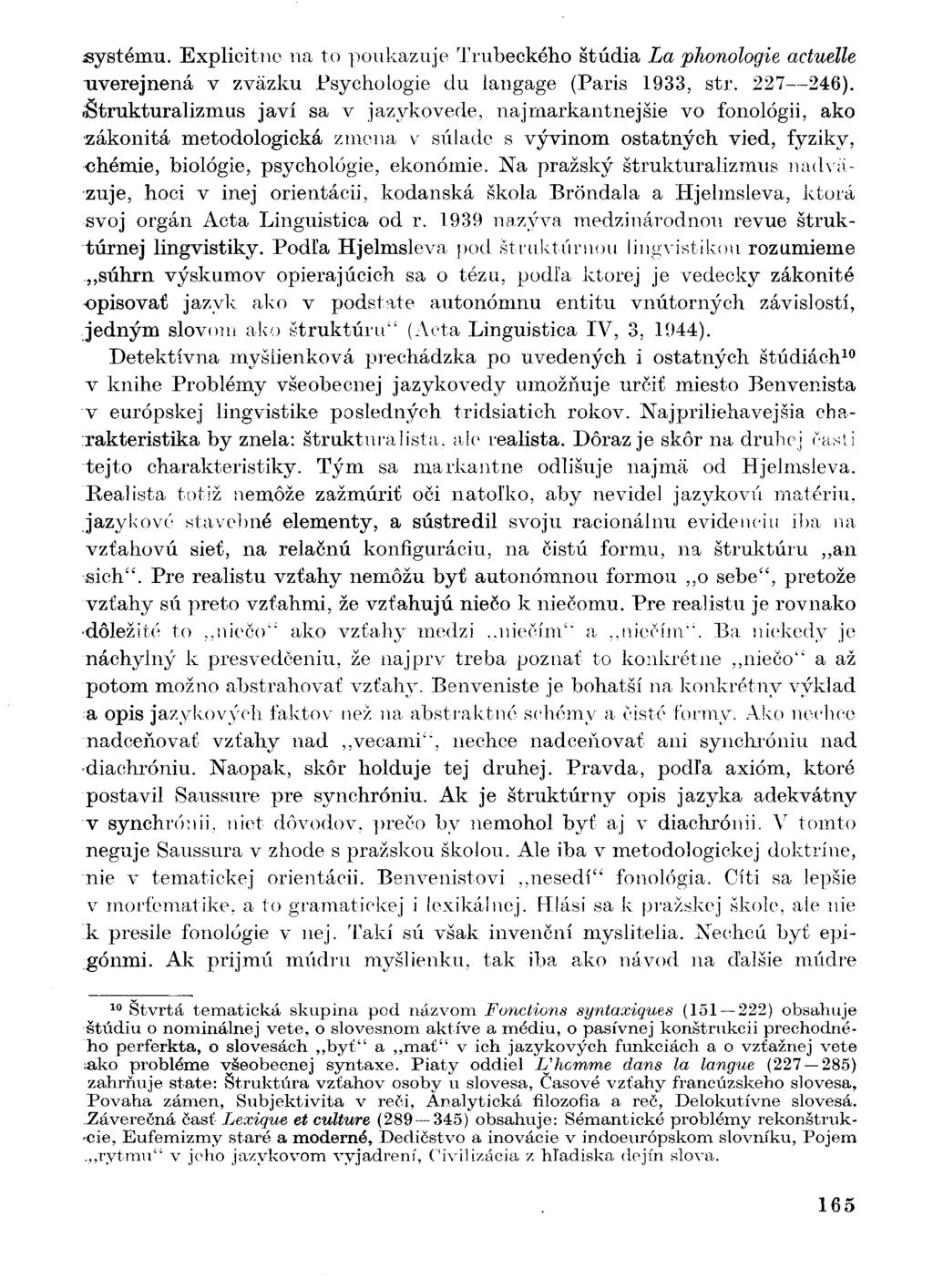 systému. Explicitne na to poukazuje Trubeckého štúdia La phonologie actuelle uverejnená v zväzku Psychologie du langage (Paris 1933, str. 227 246).