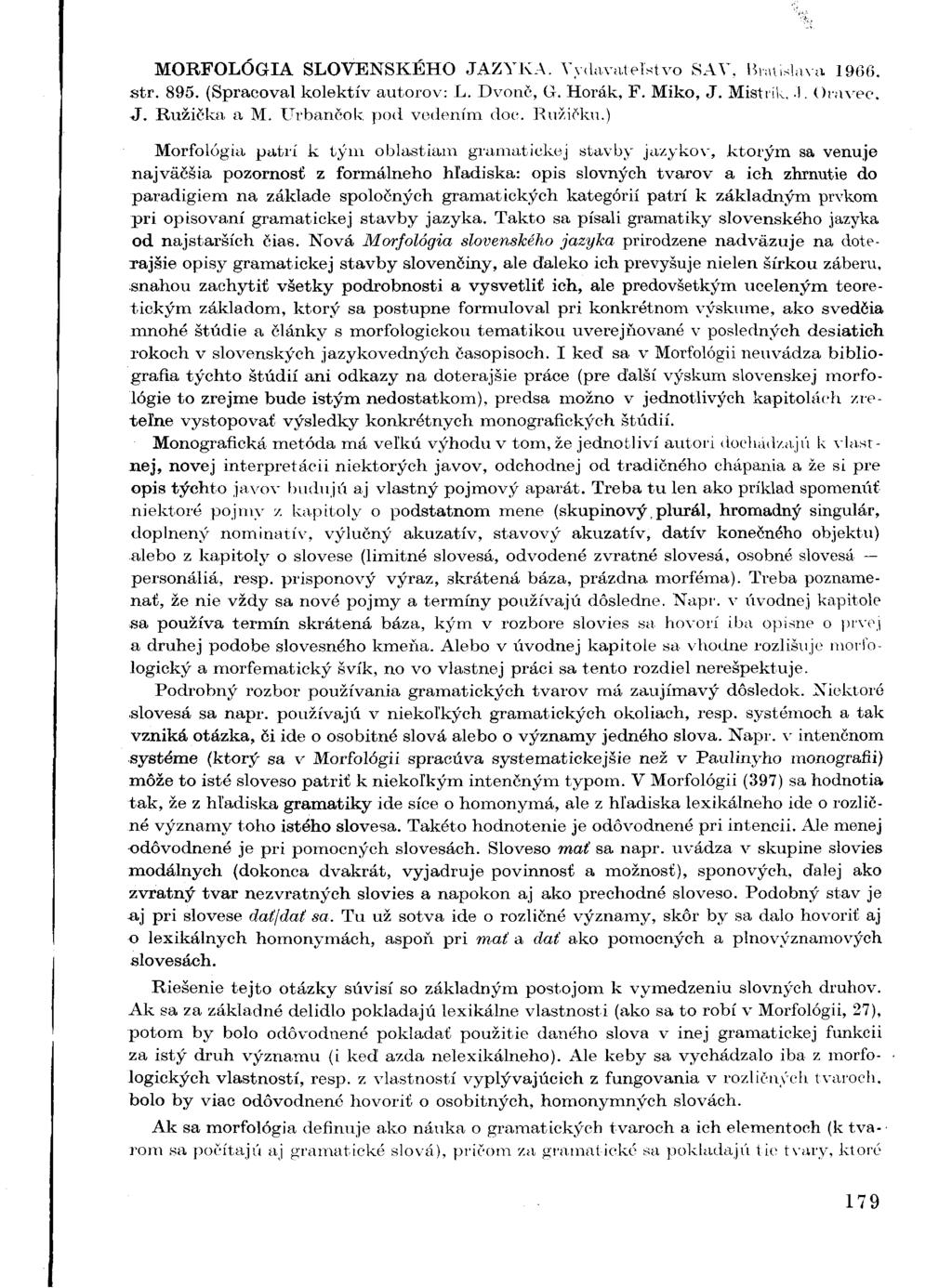MORFOLÓGIA SLOVENSKÉHO JAZYKA. Vydavateľstvo SAY. Bratislava 1966, str. 895. (Spracoval kolektív autorov: L. Dvonč, G. Horák, F. Miko, J. Mistrík..1. Oravec, J. Ružička a M. Urbančok pod vedením doc.