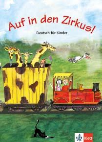 Lehrwerke für junge Lerner 33 Auf in den Zirkus Deutsch für Kinder ab 7 Jahren Malen, Spielen, Singen, Sprechen und jede Menge Spaß für einen mühelosen Einstieg in die deutsche Sprache Anhand der