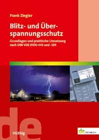 Neu Blitz- und Überspannungsschutz Grundlagen und praktische Umsetzung nach DIN VDE 0100-443 und -534 Von Frank Ziegler. 2017. 168 Seiten. Softcover. 36,80.