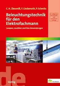 Beleuchtungstechnik für den Elektrofachmann Von Carl-Heinz Zieseniß, Frank Lindemuth, Paul W. Schmits. 9., völlig neu bearb. und erw. Auflage 2016. 152 Seiten. Softcover. 32,80.