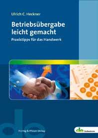 Betriebsübergabe leicht gemacht Von Ulrich C. Heckner. 2012. 232 Seiten. Softcover. 39,80.