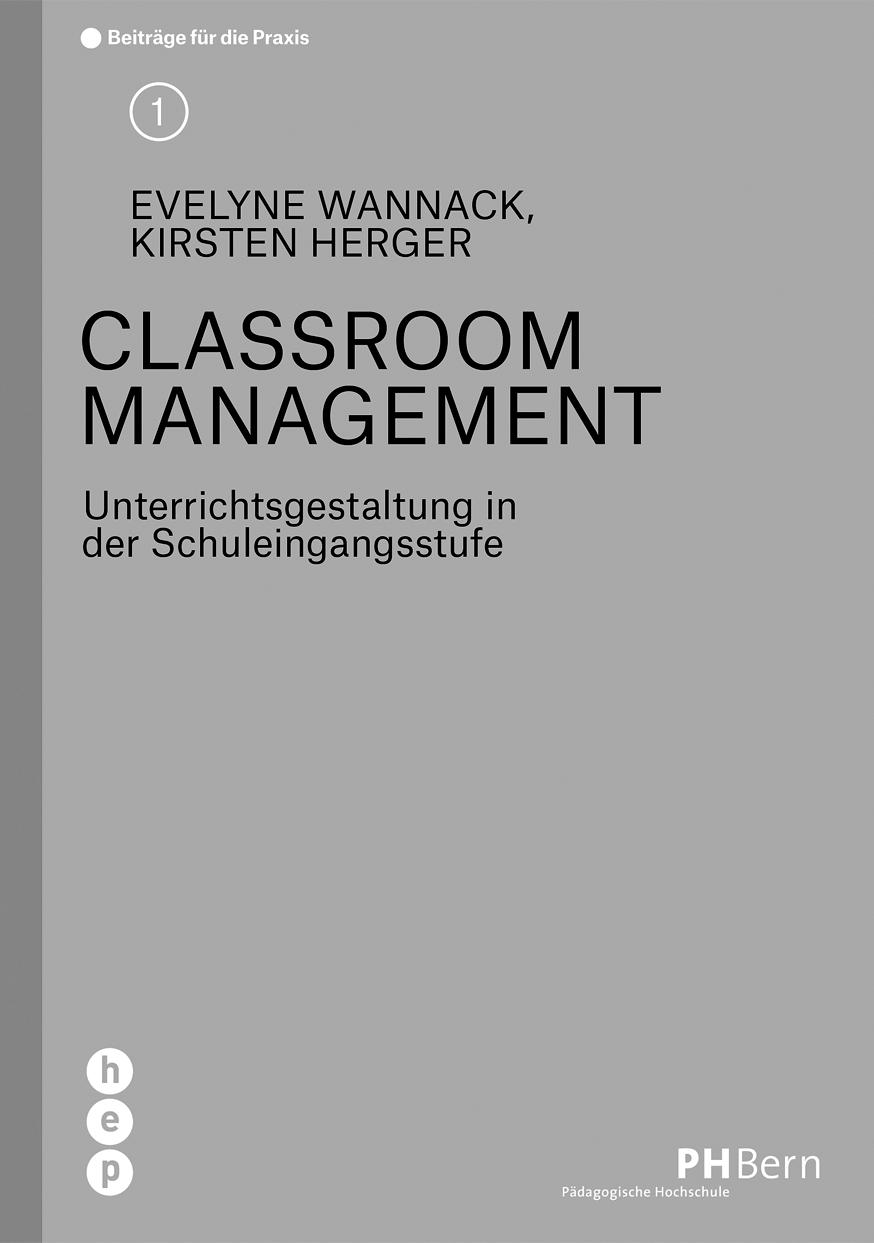 Evelyne Wannack, Kirsten Herger Classroom Management Unterrichtsgestaltung in der Schuleingangsstufe In den letzten Jahren fanden verschiedene Entwicklungen in der deutschsprachigen Schweiz statt,