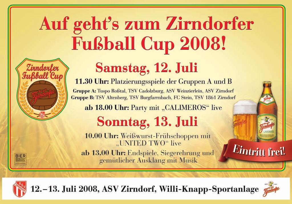 Auf geht s zum 2. Zirndorfer Fußball Cup! Nach der erfolgreichen Premiere im letzten Jahr pfeifen die Zirndorfer Brauerei und der ASV Zirndorf am zweiten Juli- Wochenende gemeinsam den 2.