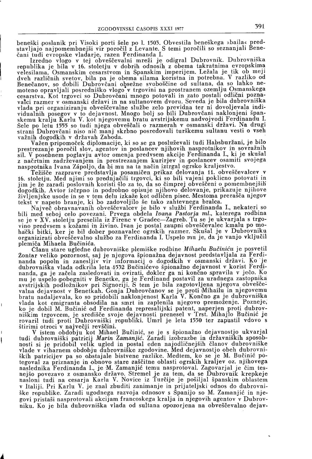 ZGODOVINSKI ČASOPIS XXXI 1977 5 9 t beneški poslanik pri Visoki porti šele po 1. 1503. Obvestila beneškega»baila«predstavljajo najpomembnejši vir poročil z Levante.