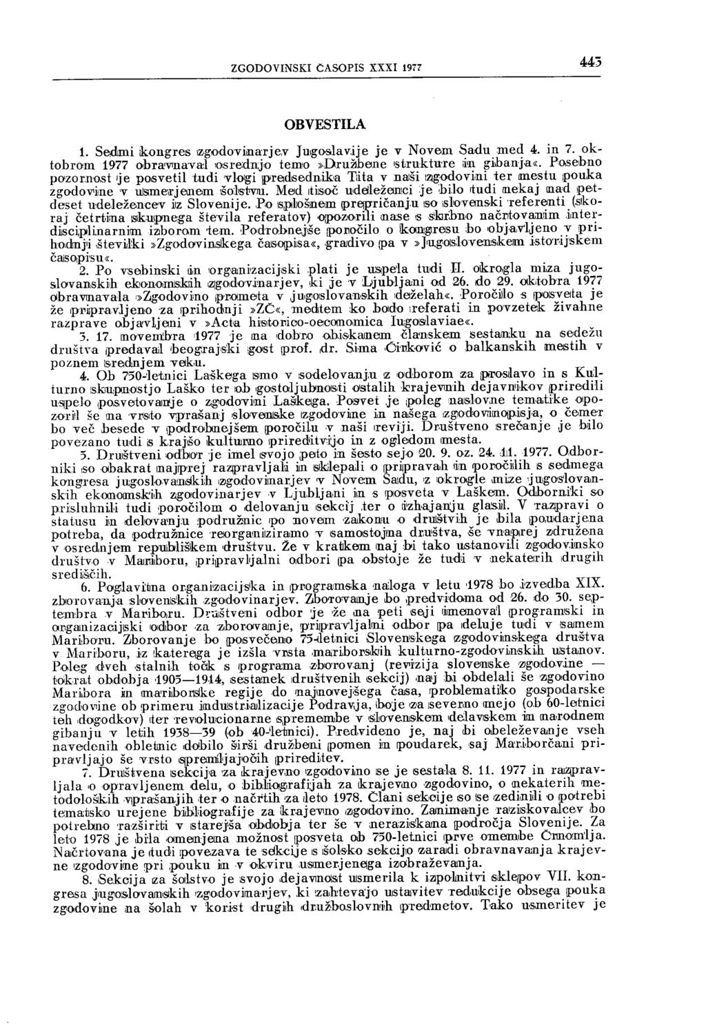 ZGODOVINSKI ČASOPIS XXXI 1977 ** J OBVESTILA 1. Sedimi kongres zgodovinarjev Jugoslavije je v Novem Sadu med 4. in 7. oktobrom 1977 obravnaval osrednjo temo»družbene strukture im gibanja«.