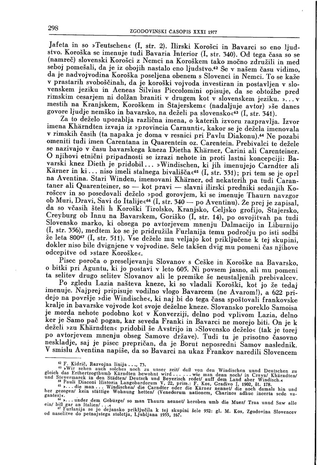 2Q8 ZGODOVINSKI ČASOPIS XXXI 1977 Jafeta in so»teutschen«(i, str. 2). Ilirski Korošci in Bavarci so eno ljudstvo. Koroška se imenuje tudi Bavaria Interior (I, str. 340).