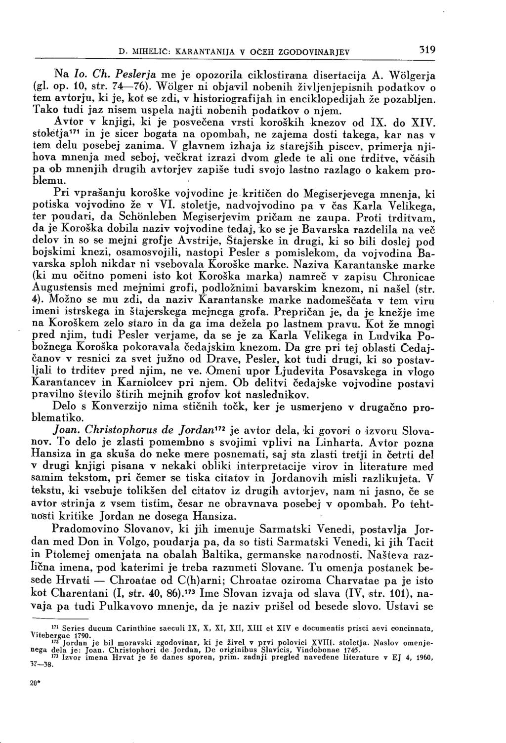 D. MIHELIC: KARANTANIJA V OČEH ZGODOVINARJEV 519 Na Io. Ch. Peslerja me je opozorila ciklosiirana disertacija A. Wölgerja (gl. op. 10, str. 74 76).