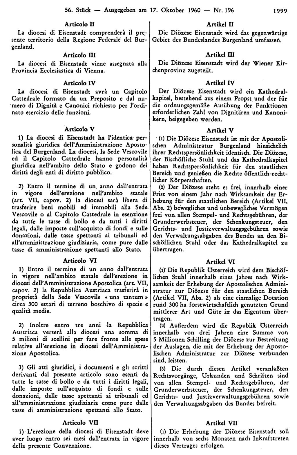 56. Stück Ausgegeben am 17. Oktober 1960 Nr. 196 1999 Artikel II Die Diözese Eisenstadt wird das gegenwärtige Gebiet des Bundeslandes Burgenland umfassen.
