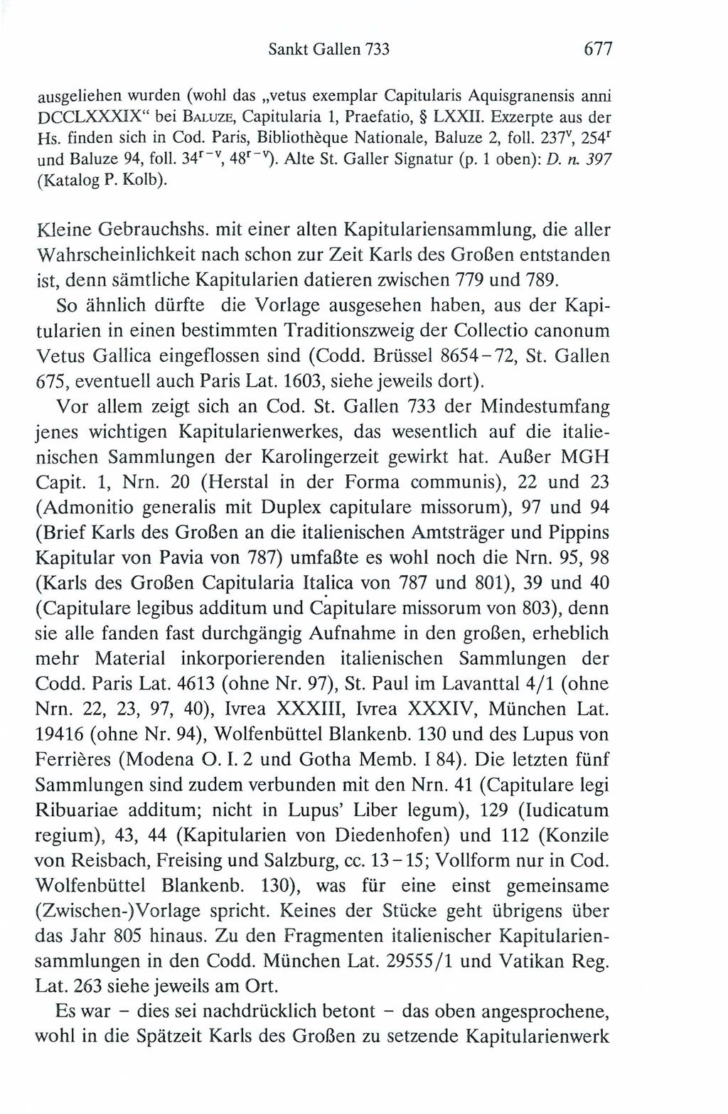 Sankt Gallen 733 677 ausgeliehen wurden (wohl das "vetus exemplar Capitularis Aquisgranensis anni DCCLXXXIX" bei BALUZE, Capitularia 1, Praefatio, LXXII. Exzerpte aus der Hs. finden sich in Cod.