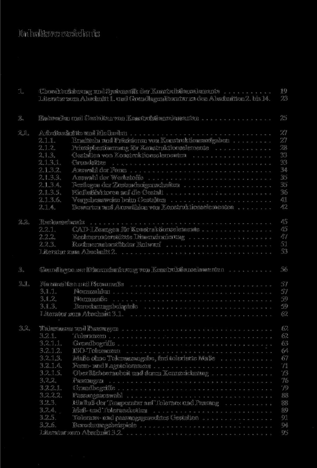 Inhaltsverzeichnis 1. Charakterisierung und Systematik der Konstruktionselemente 19 Literatur zum Abschnitt 1. und Grundlagenliteratur zu den Abschnitten 2. bis 14. 23 2.