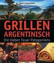 Francis Mallmann «Grillen Argentisch» Rezepte Patagoniens 680-6 CHF. 35.