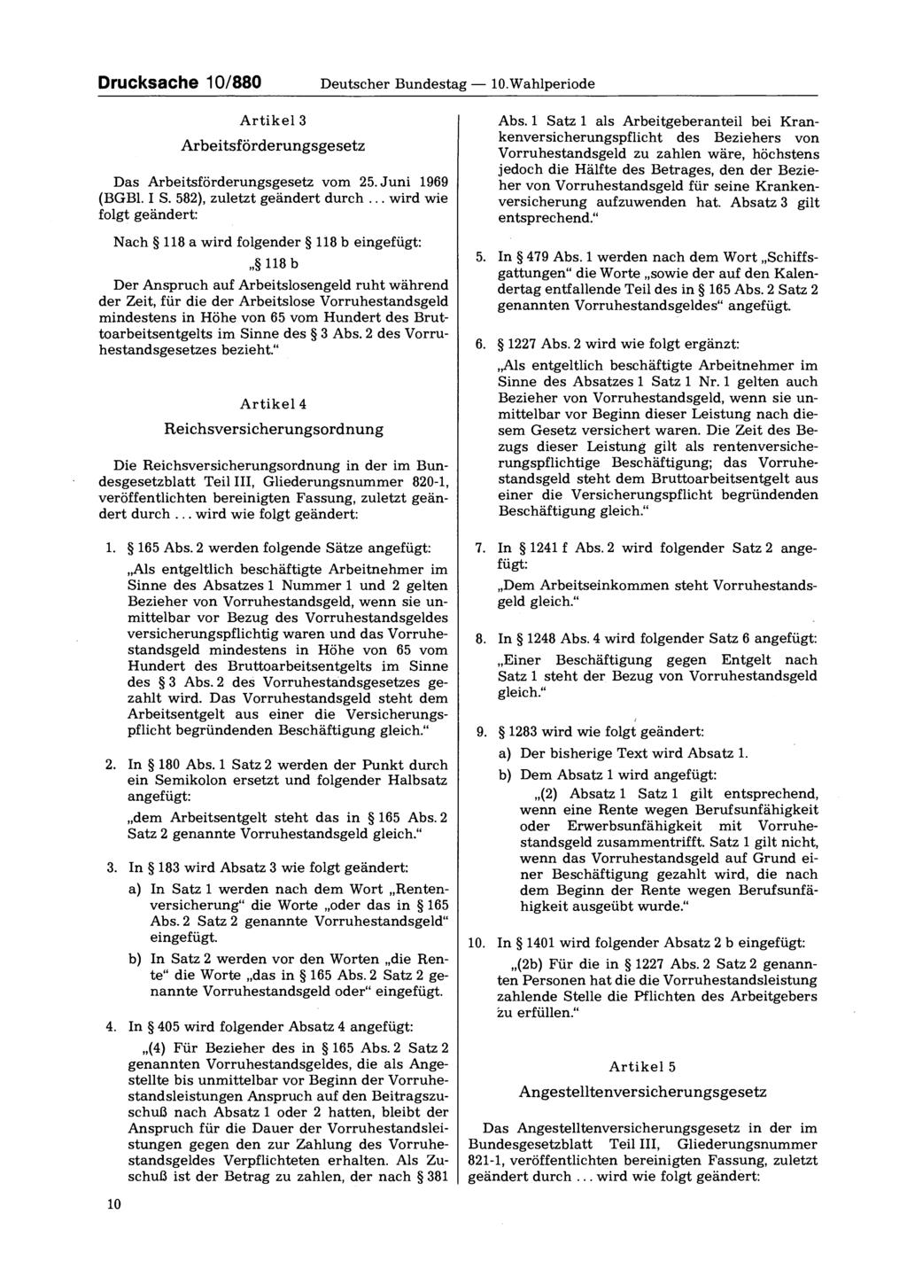 Drucksache 10/880 Deutscher Bundestag 10. Wahlperiode Artikel 3 Arbeitsförderungsgesetz Das Arbeitsförderungsgesetz vom 25. Juni 1969 (BGBl. I S. 582), zuletzt geändert durch.