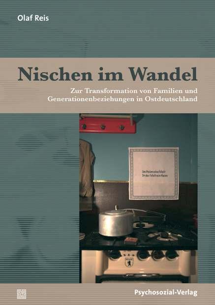 Olaf Reis Nischen im Wandel Zur Transformation von Familien und Generationenbeziehungen in Ostdeutschland Angesichts des globalen Wandels bekommen die Individuationsstrategien aus der totalitären DDR