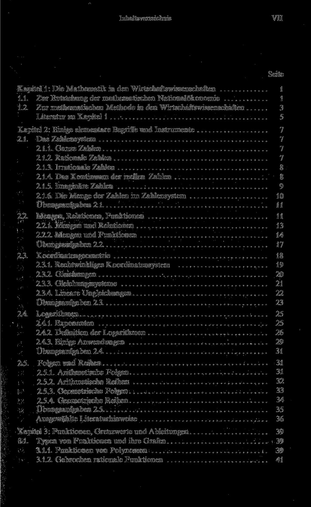 Inhaltsverzeichnis VII Seite Kapitel 1: Die Mathematik in den Wirtschaftswissenschaften 1 1.1. Zur Entstehung der mathematischen Nationalökonomie 1 1.2.