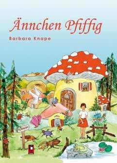 12 Lesungen Ännchen Pfiffig Lesung mit Barbara Knape Ännchen Pfiffig lebt mit seinem winzigen Hündchen Minifox in einem Fliegenpilz in Pilzhausen.