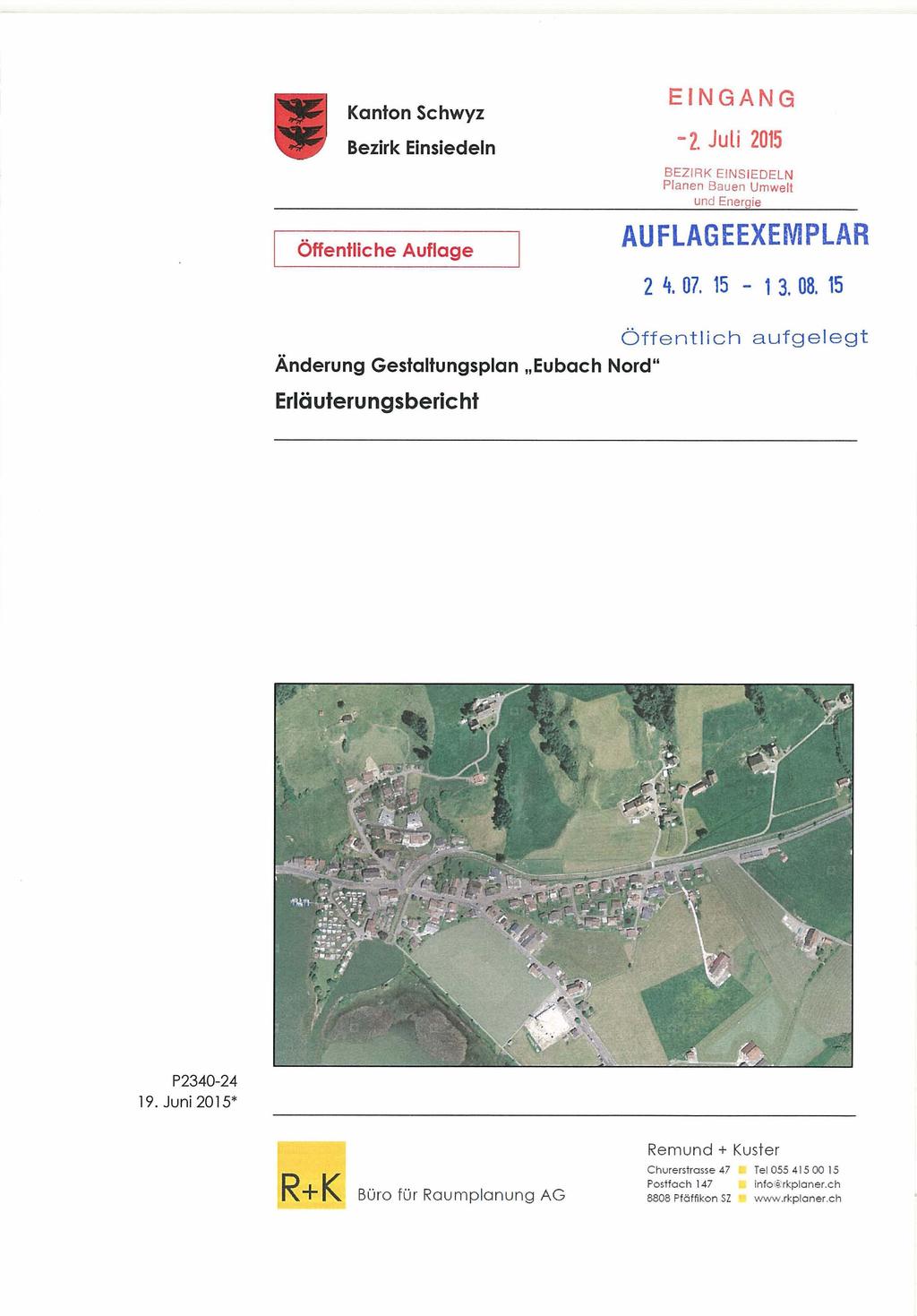 Kanton Schwyz Bezirk Einsiedeln Öffentliche Auflage EINGANG - 2. Juli 2015 BEZIRK EINSIEDELN Planen Bauen Umwelt und Energie AUFLAGEEXEMPLAR 2 4. 07. 15-