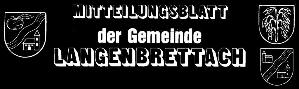 Amtsblatt der Gemeinde - Herausgeber: Gemeinde Langenbrettach, Rathausstr. 1, 74243 Langenbrettach, Tel. 07139 9306-0 Internet: www.langenbrettach. de, E-Mail: info@langenbrettach.