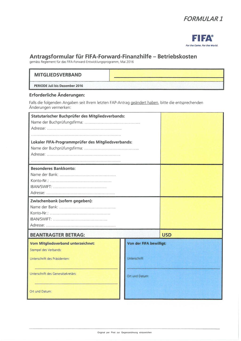 FORMULAR 1 Antragsformular für FIFAForwardFinanzhilfe Betriebskosten gemäss Reglement für das FIFAForwardEntwicklungsprogramm, Mai 2016 FIFN For the Came. For the Wartd.