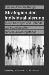 Gesellschaft der Unterschiede Bettina-Johanna Krings Strategien der Individualisierung Neue Konzepte und