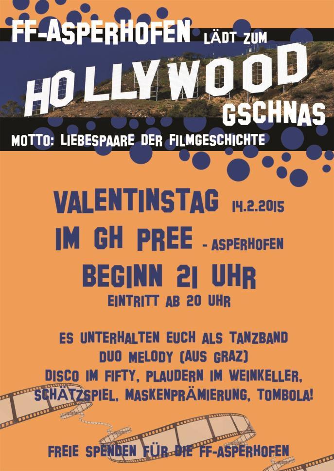 EINLADUNG Hollywood-Gschnas Unter dem Motto Liebespaare der (Film-)Geschichte findet am Valentinstag, dem 14. Februar 2015, das Hollywood- Gschnas der FF im GH Pree statt.