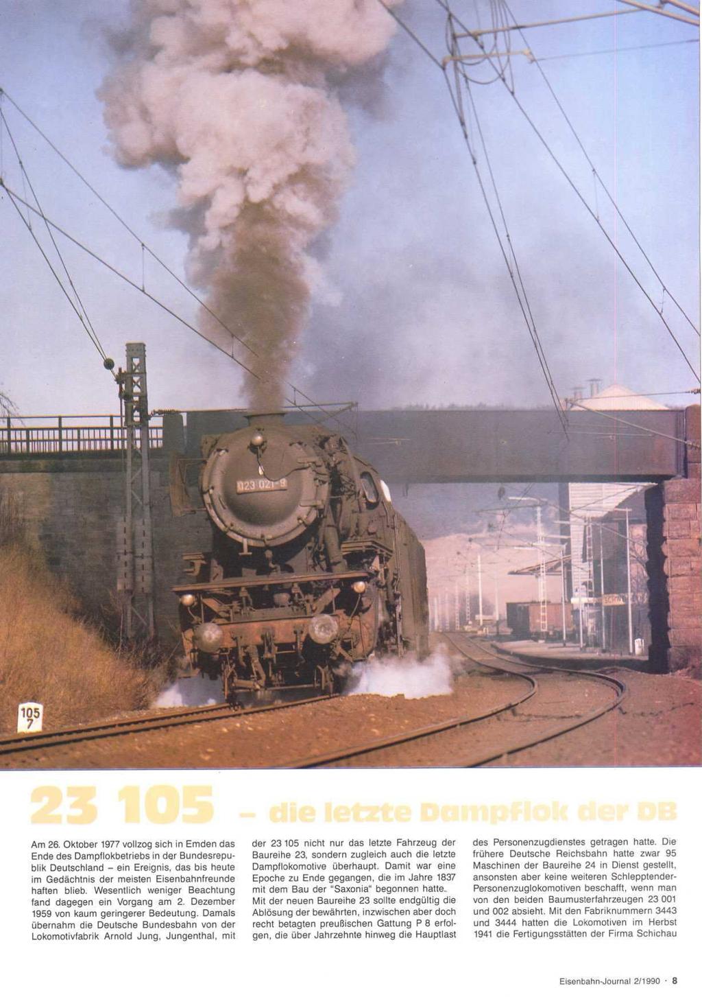 Am 26. Oktober 1977 vollzog sich in Emden das Ende des Dampflokbetriebs in der Bundesrepublik Deutschland - ein Ereignis, das bis heute im Gedächtnis der meisten Eisenbahnfreunde haften blieb.