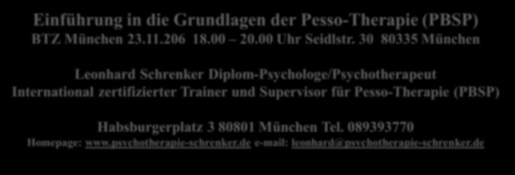 089393770 Homepage: www.psychotherapie-schrenker.de e-mail: leonhard@psychotherapie-schrenker.de Leonhard Schrenker 2016 Literatur: - Schrenker L.: Pesso-Therapie Das Wissen zur Heilung liegt in uns.