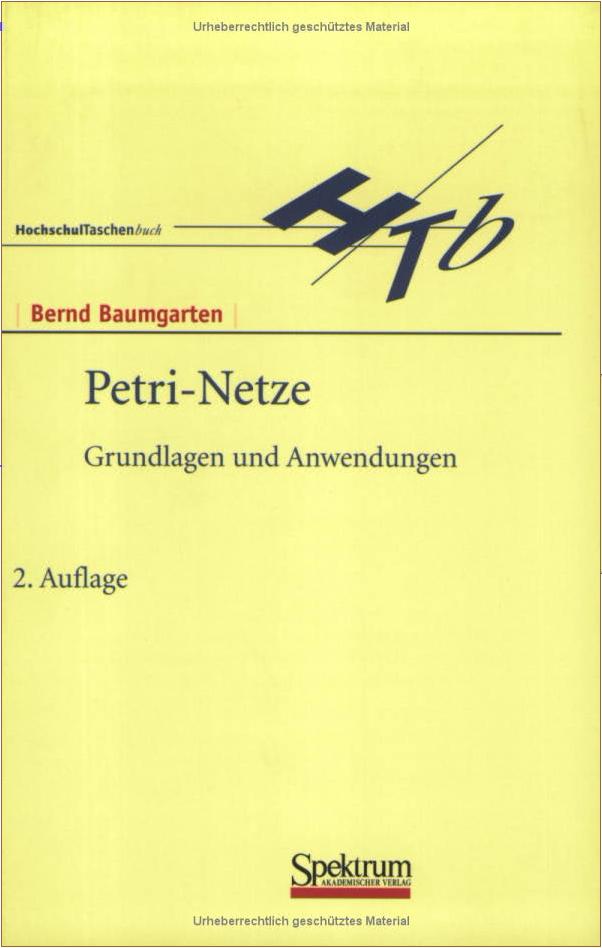 Literatur Bernd Baumgarten: Petri-Netze. Grundlagen und Anwendungen, Spektrum, 1996.