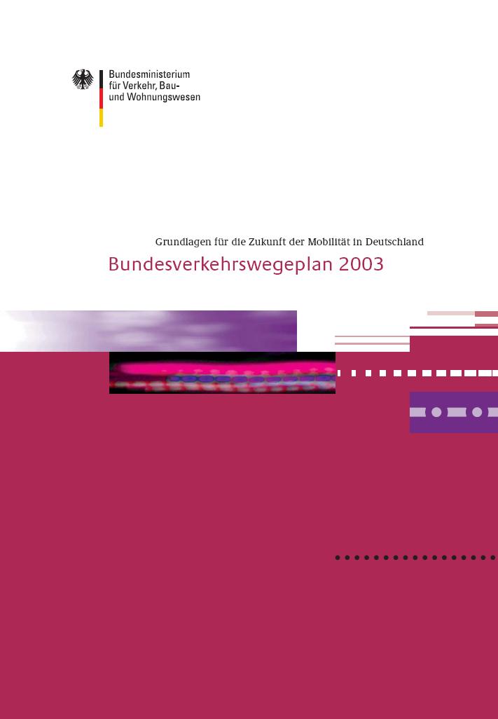 Bundesverkehrswegeplan 2003 Bundesverkehrswegeplan 2003 Beschluss der Bundesregierung vom 02.07.