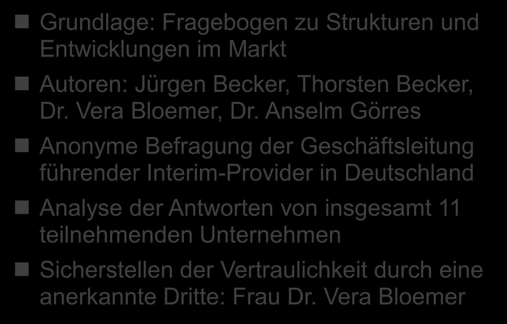 Methode und Vorgehensweise Grundlage: Fragebogen zu Strukturen und Entwicklungen im Markt Autoren: Jürgen Becker, Thorsten Becker, Dr. Vera Bloemer, Dr.