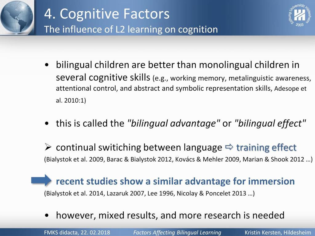 Auch andersherum wird ein Effekt von Mehrsprachigkeit auf die kognitiven Fähigkeiten festgestellt: Viele Studien zeigen, dass Kinder, die bilingual aufwachsen, in manchen Dingen besser sind als