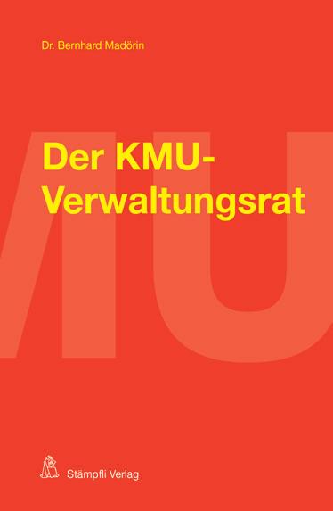 Auf einen Blick: Die wichtigsten Werke von Bernhard Madörin Der KMU-Verwaltungsrat Bernhard Madörin März 2014, CHF 49.