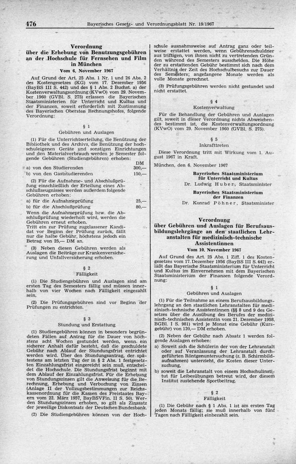 476 Bayerisches Gesetz- und Verordnungsblatt Nr. 19/1967 Verordnung I über die Erhebung von Benutzungsgebühren an der Hochschule für Fernsehen und Film in München Vom 6.