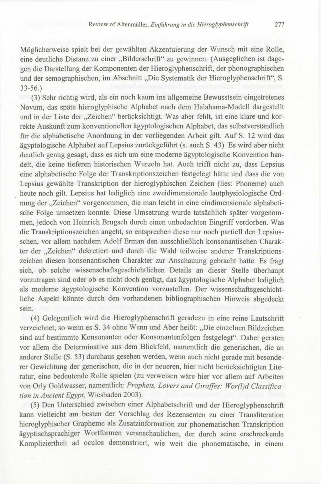 Review of Altenmüller, Einführung in die Hieroglyphenschrift 277 Möglicherweise spielt bei der gewählten Akzentuierung der Wunsch mit eine Rolle, eine deutliche Distanz zu einer Bilderschrift" zu