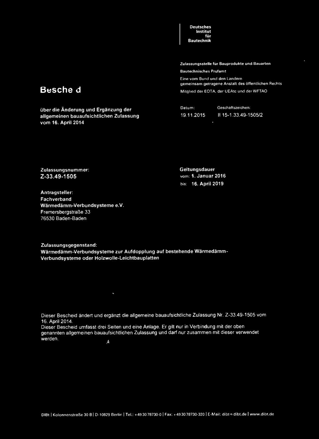 49-1505/2 Zulassungsnummer: Z-33.49-1505 Antragsteller: Fachverband Wärmedämm-Verbundsysteme e.v. Fremersbergstraße 33 76530 Baden-Baden Geltungsdauer vom: 1. Januar 2016 bis: 16.